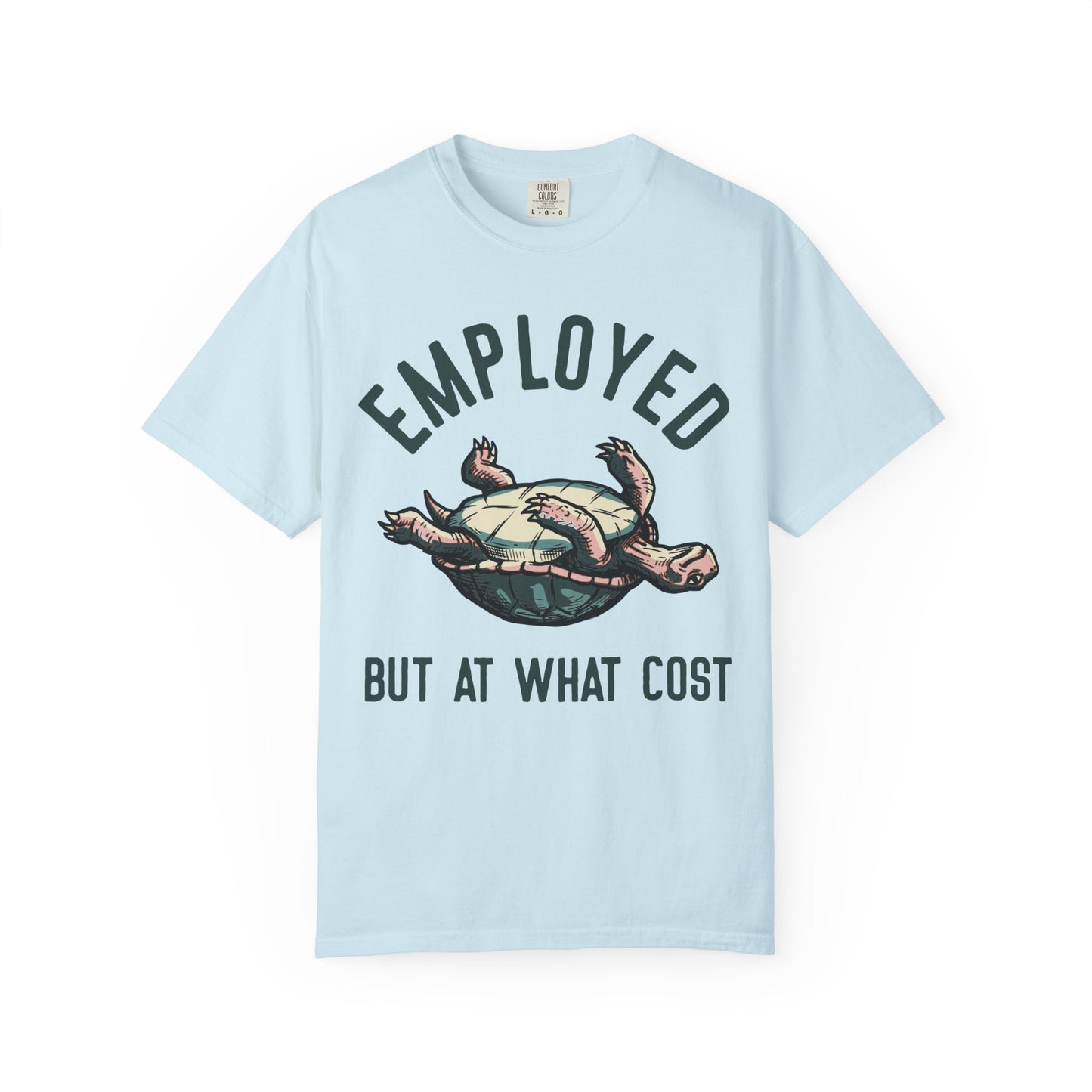 Employed But At What Cost Comfort Colors Tee