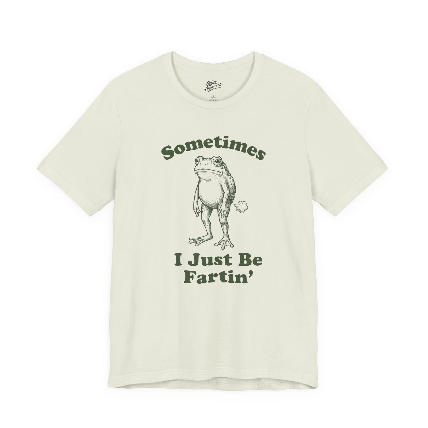 Sometimes I Just Be Fartin' Tee
