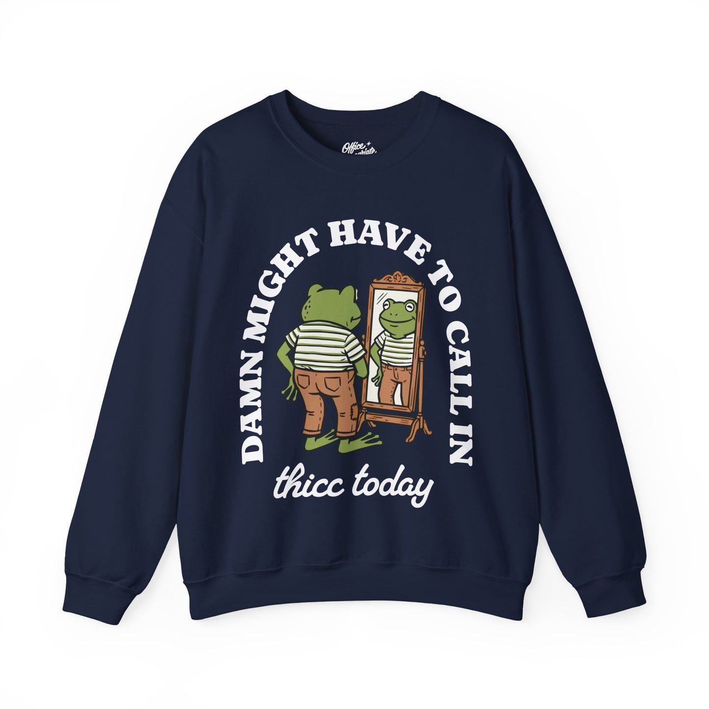 Damn Might Have to Call in Thicc Today Sweatshirt