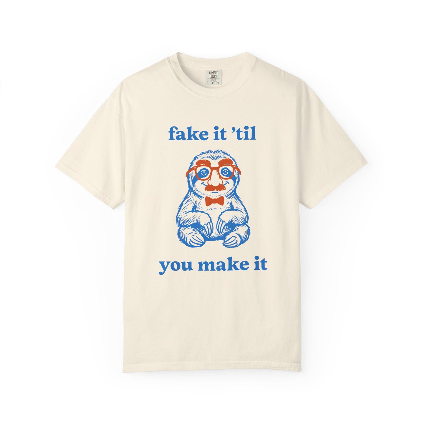 Fake It 'Til You Make It Comfort Colors Tee