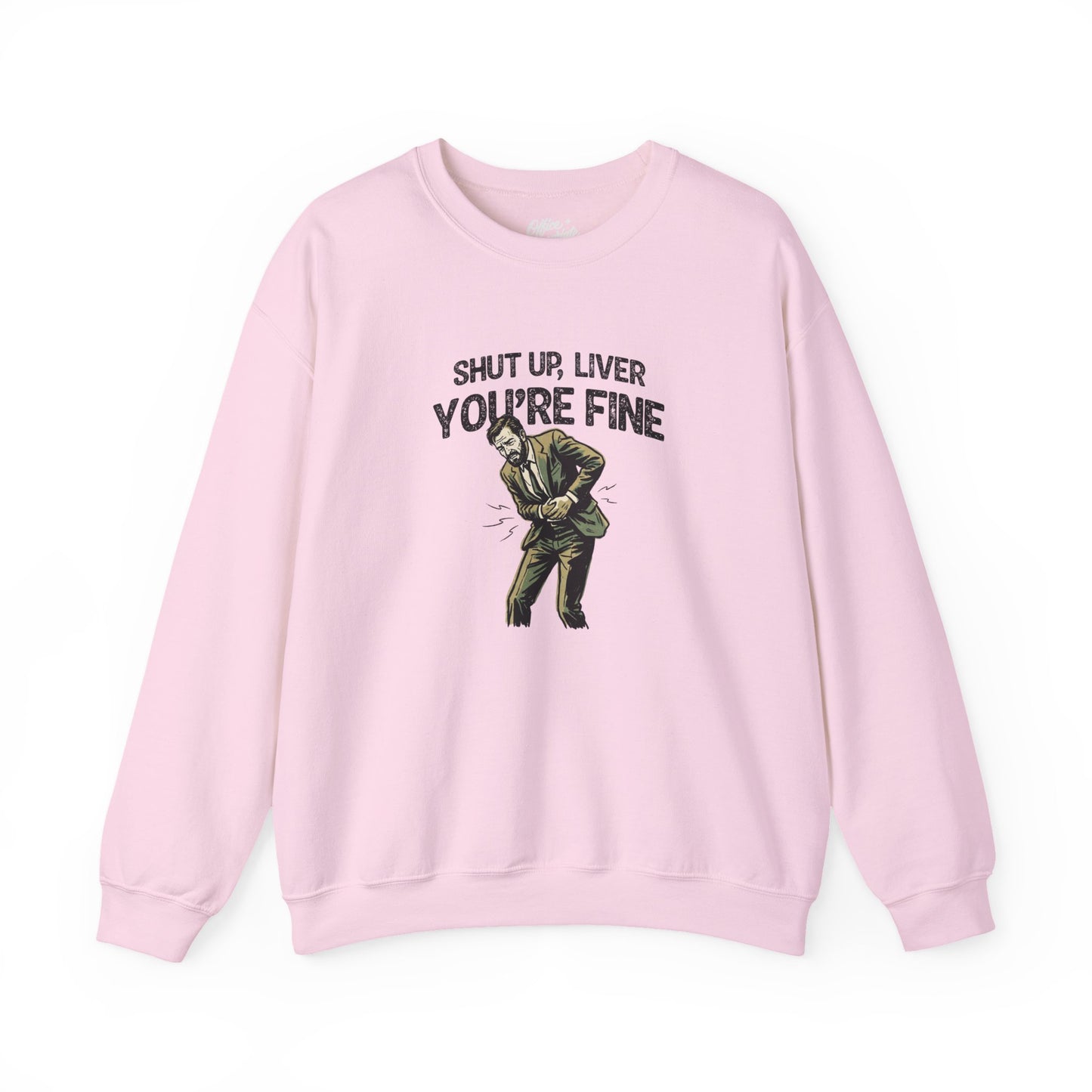 Shut Up Liver, You're Fine Sweatshirt