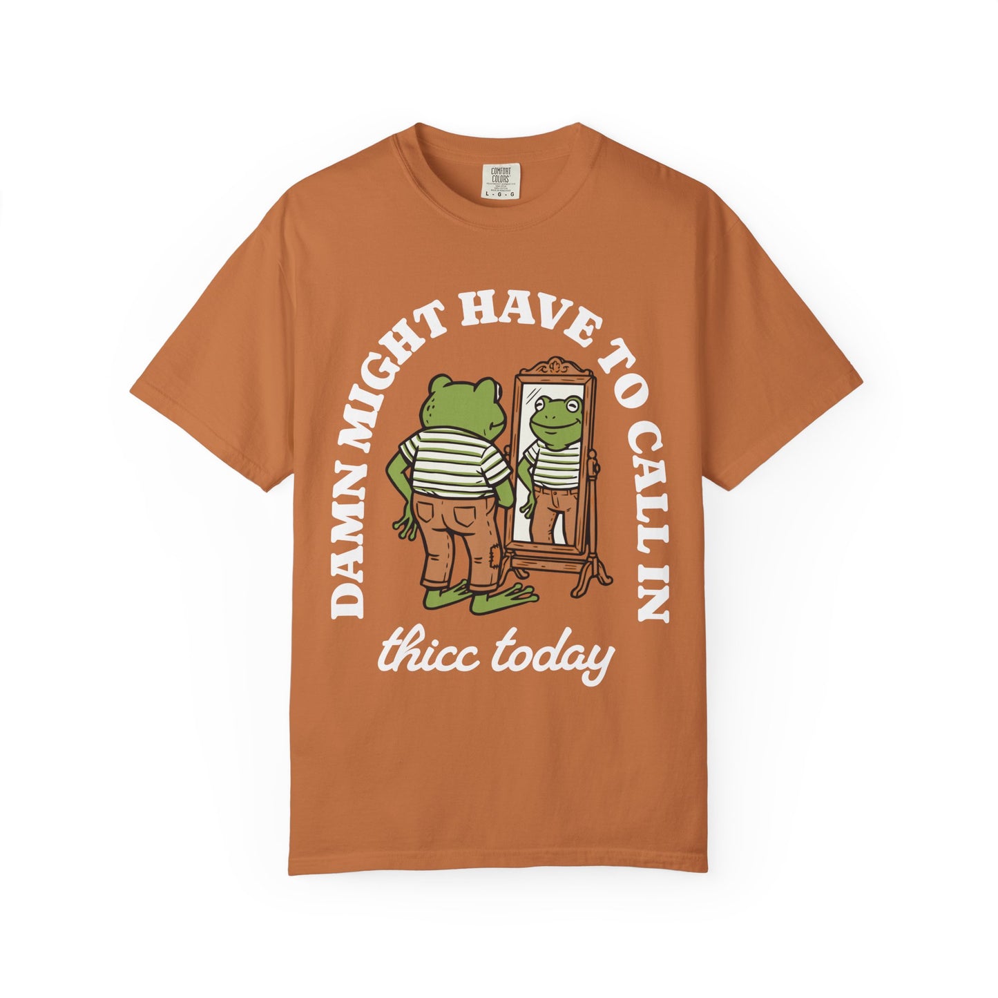 Damn Might Have to Call in Thicc Today Comfort Colors Tee