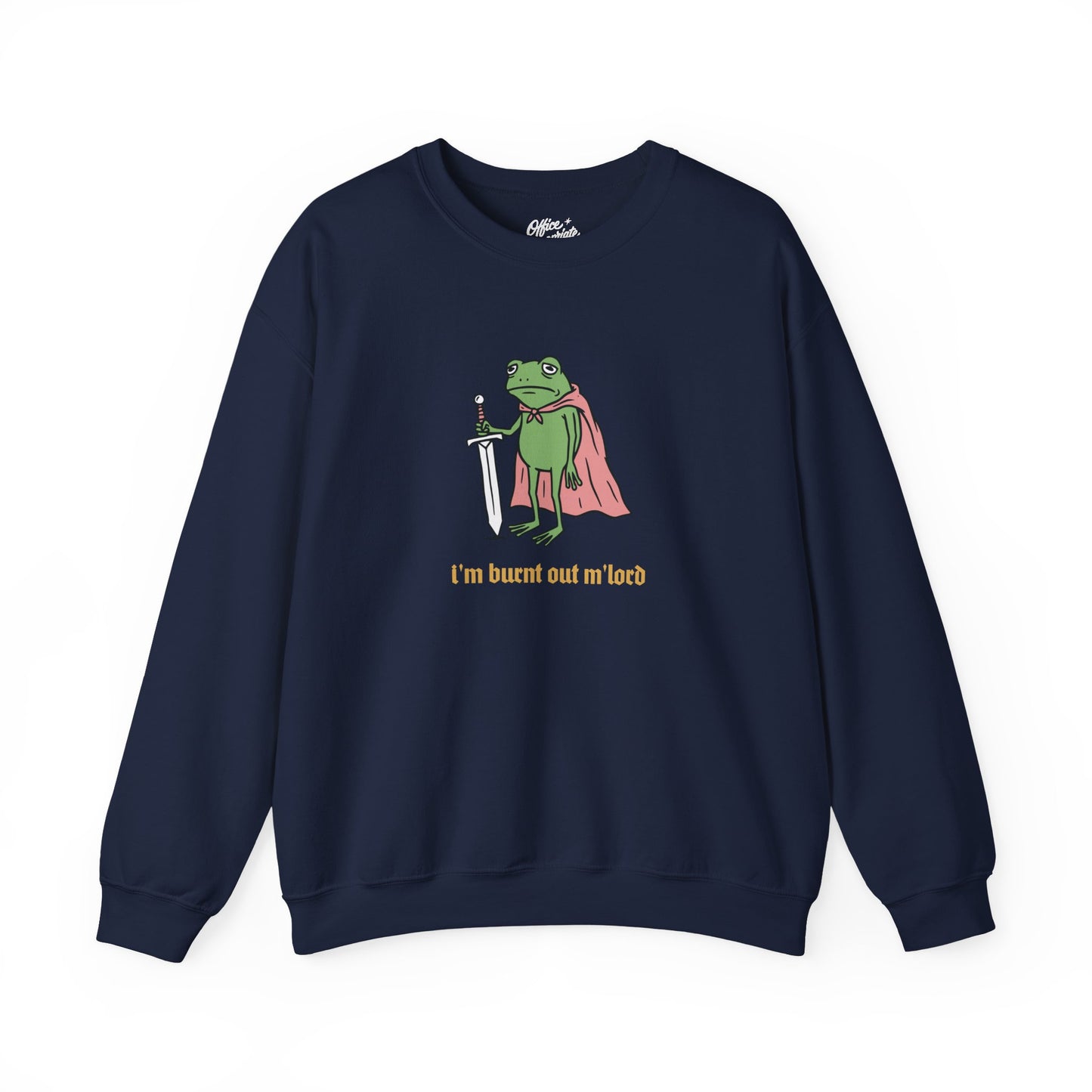 I'm Burnt Out M'Lord Sweatshirt