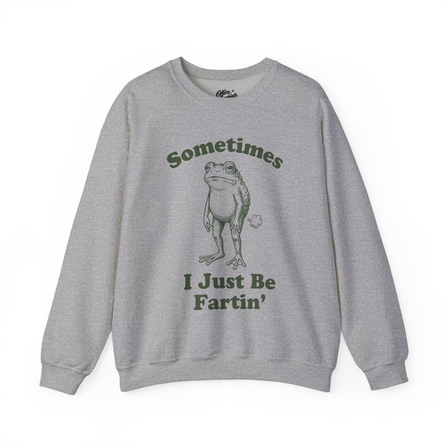 Sometimes I Just Be Fartin' Sweatshirt