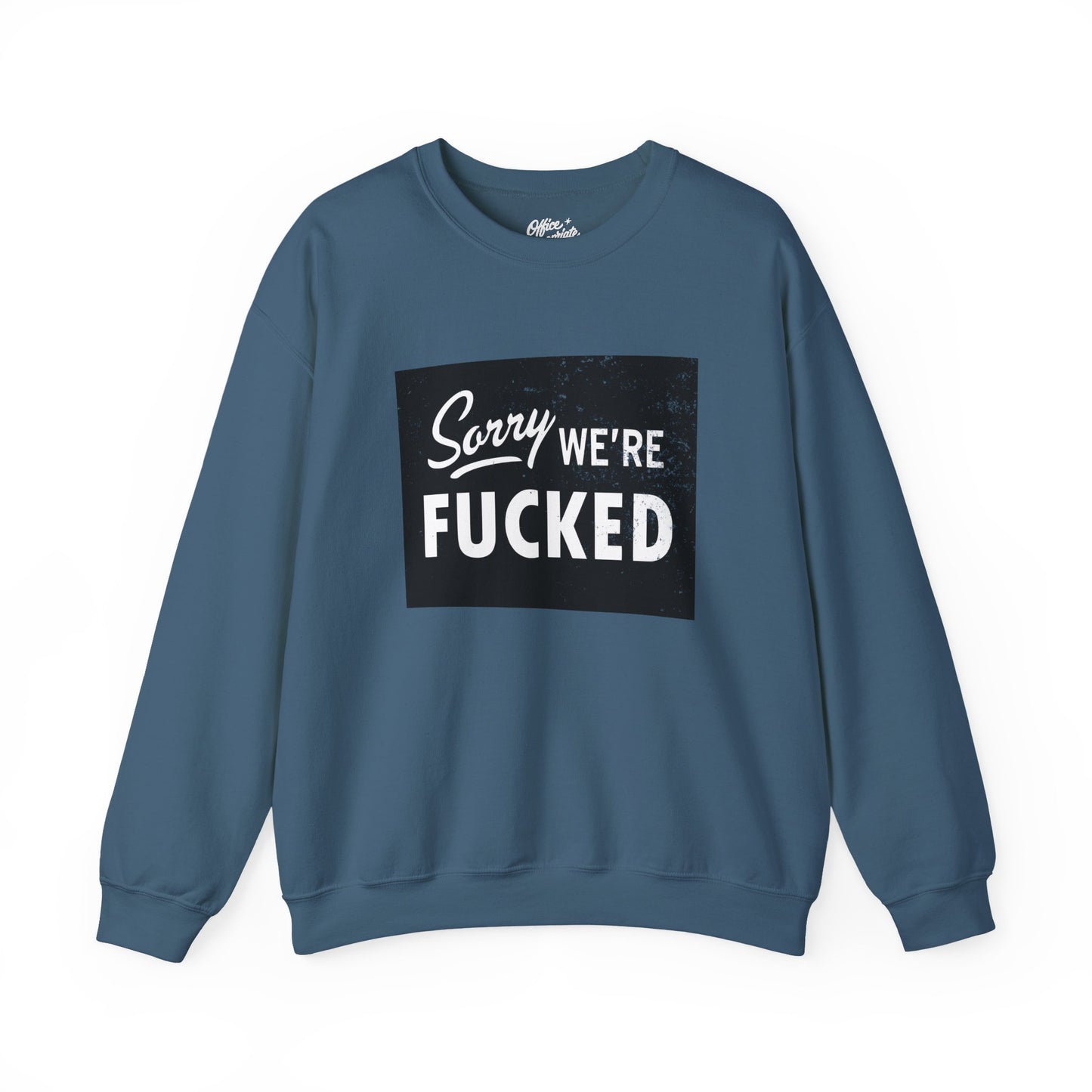 Sorry, We're F*#ked Sweatshirt