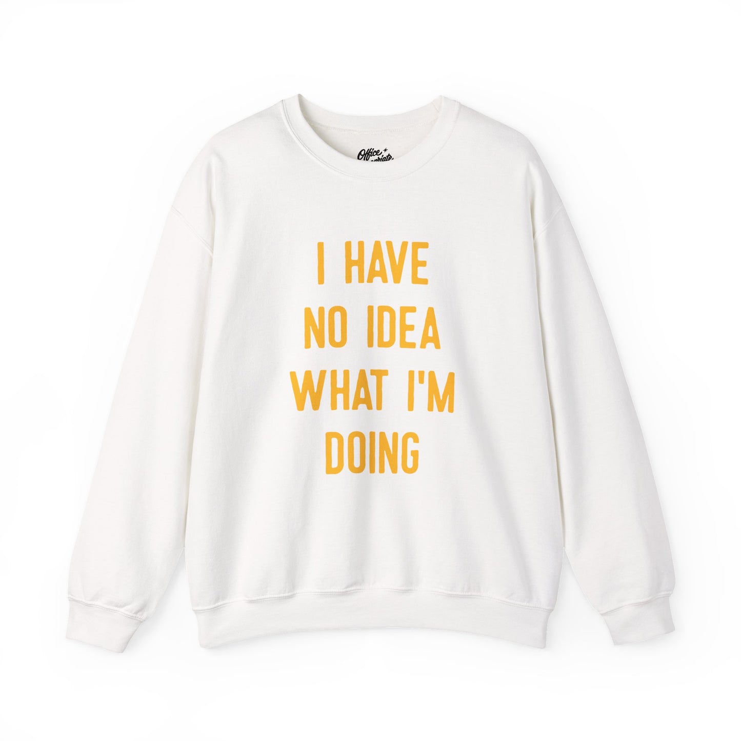I Have No Idea What I'm Doing Sweatshirt