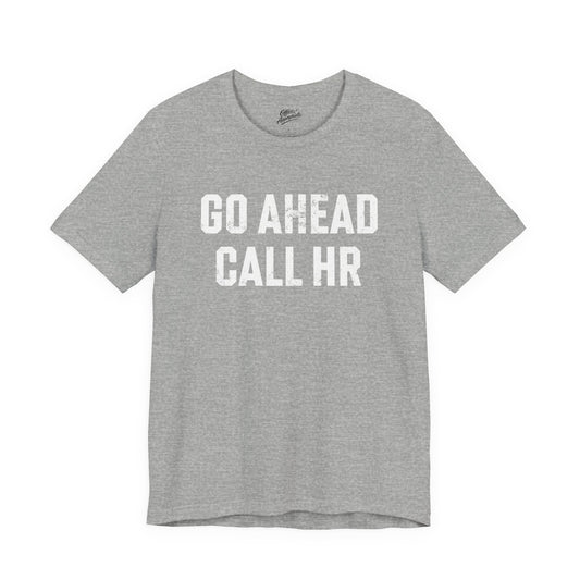 Go Ahead, Call HR Tee