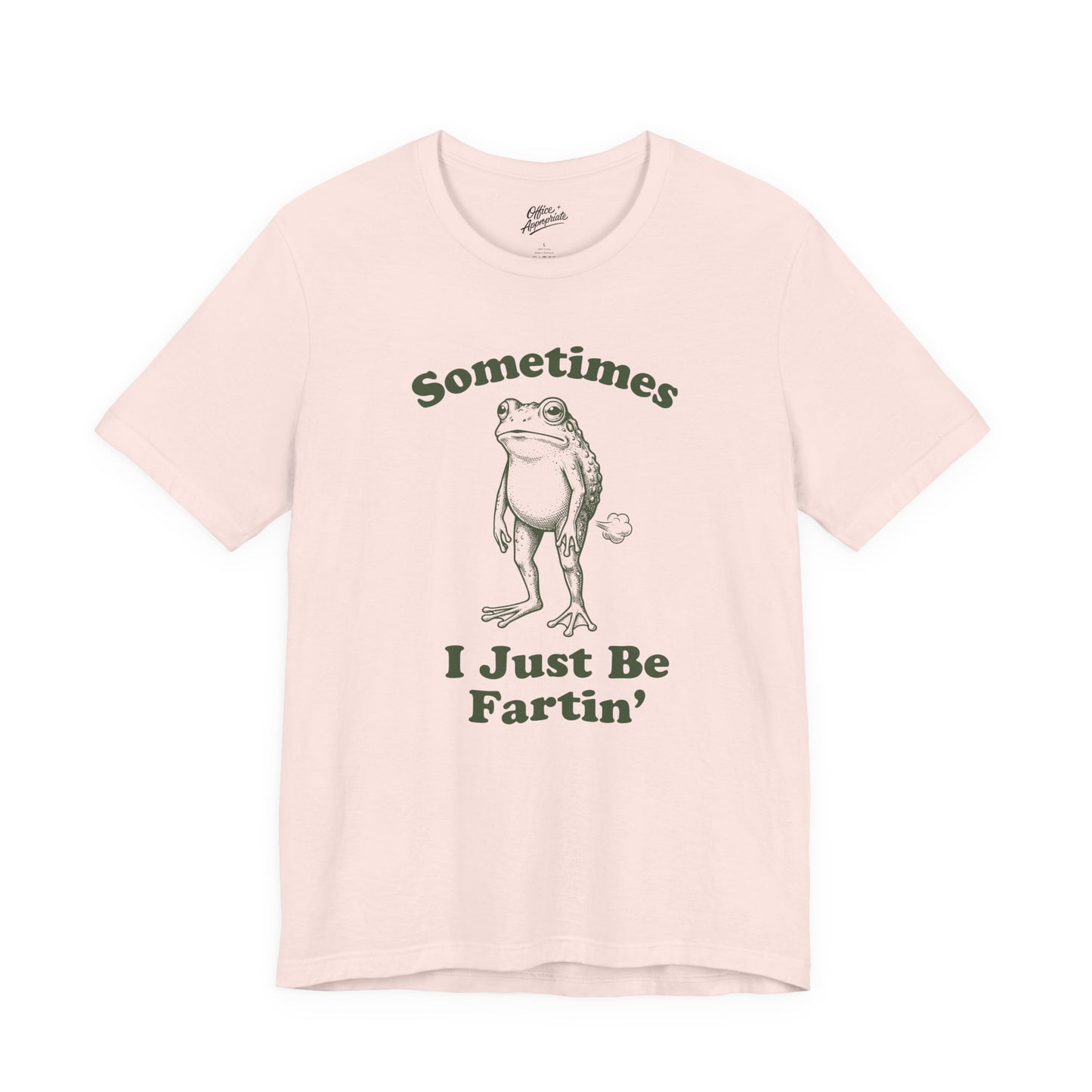 Sometimes I Just Be Fartin' Tee