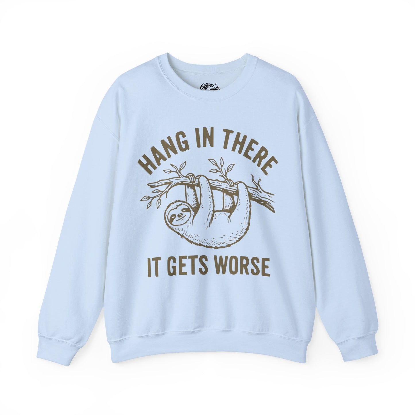 Hang In There It Gets Worse Sweatshirt