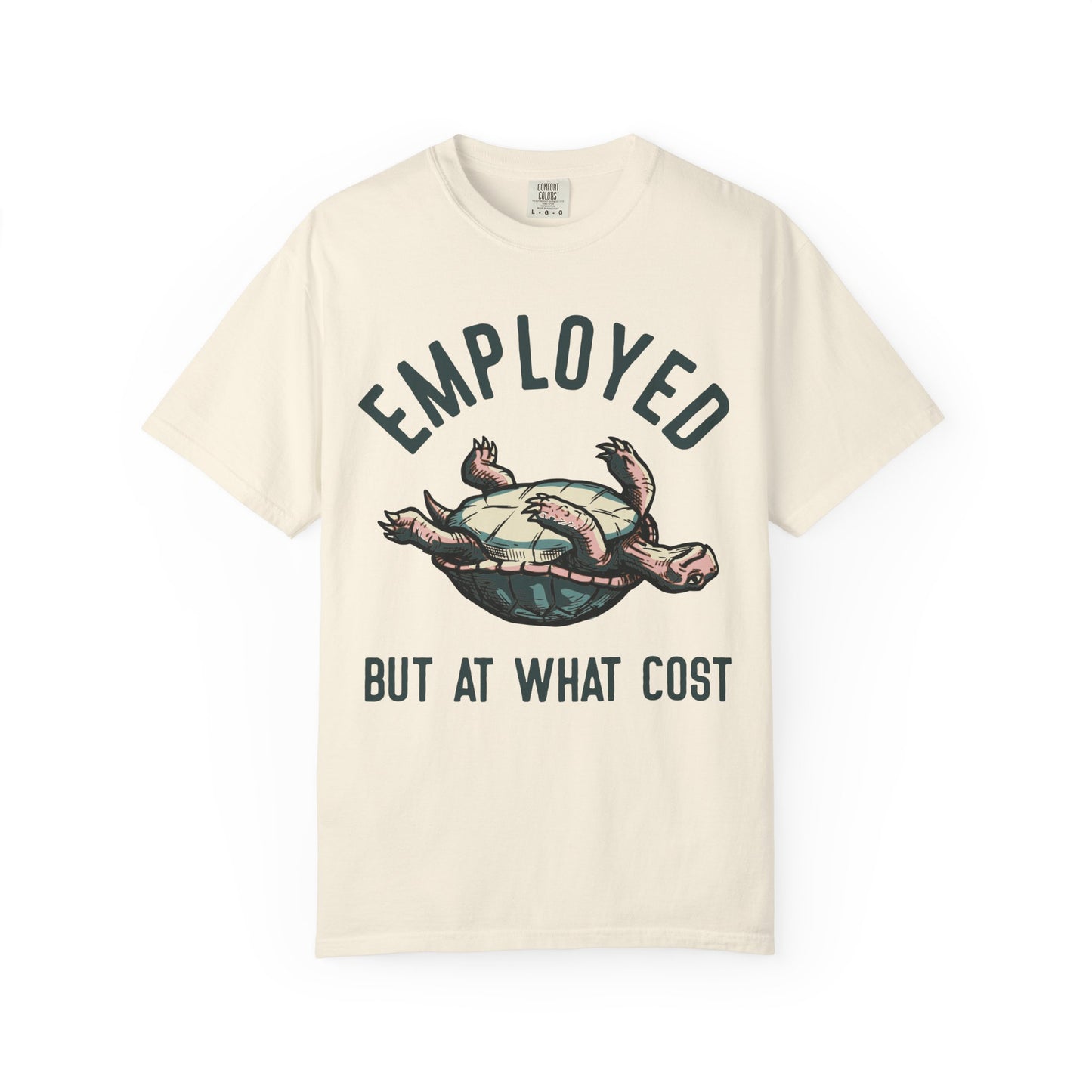 Employed But At What Cost Comfort Colors Tee