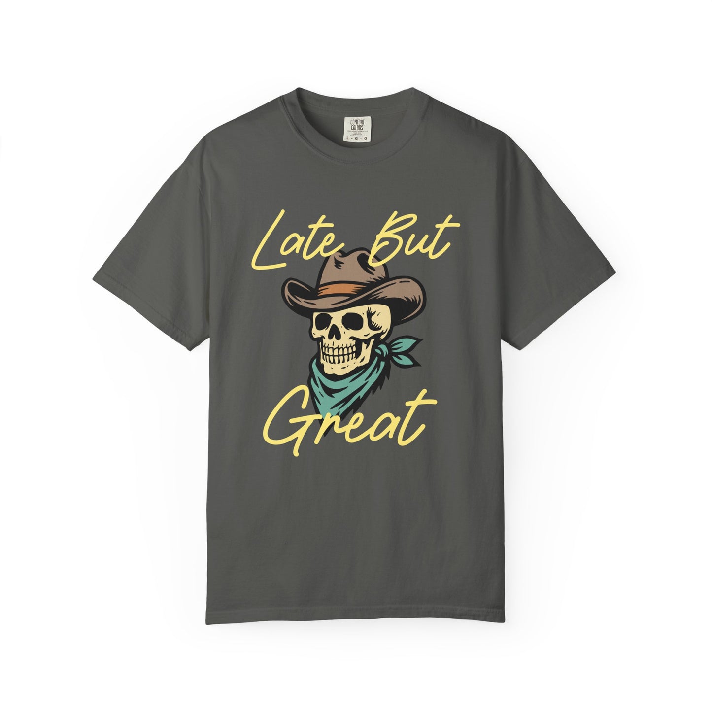 Late But Great Comfort Colors Tee