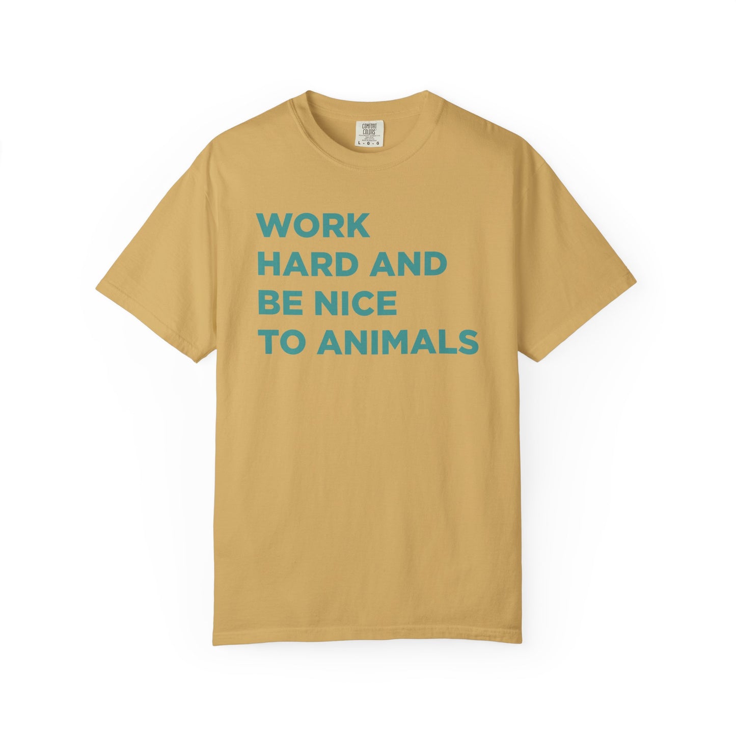 Work Hard and Be Nice to Animals Comfort Colors Tee