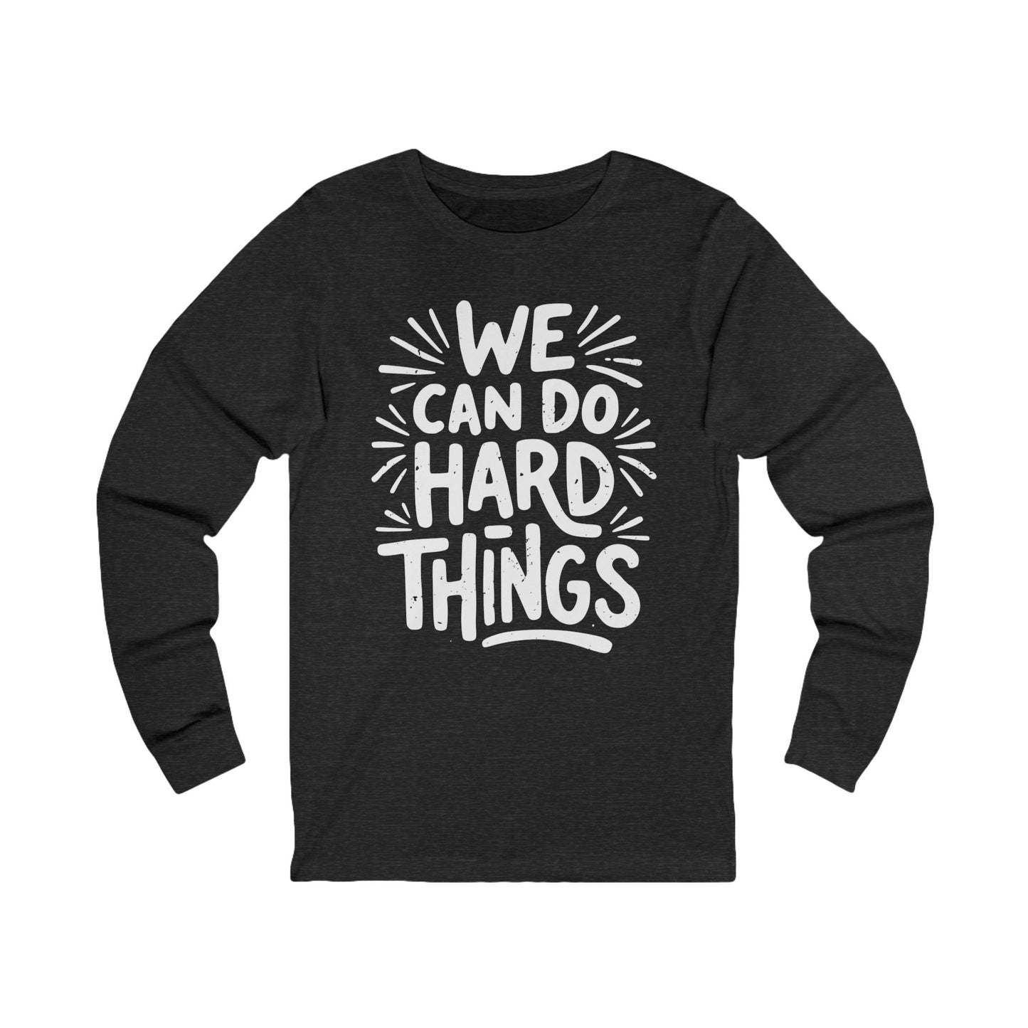 We Can Do Hard Things Long Sleeve