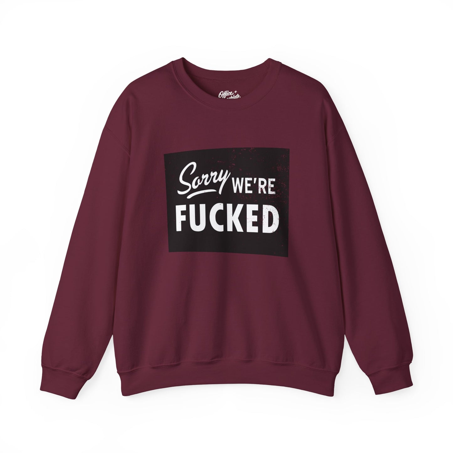 Sorry, We're F*#ked Sweatshirt