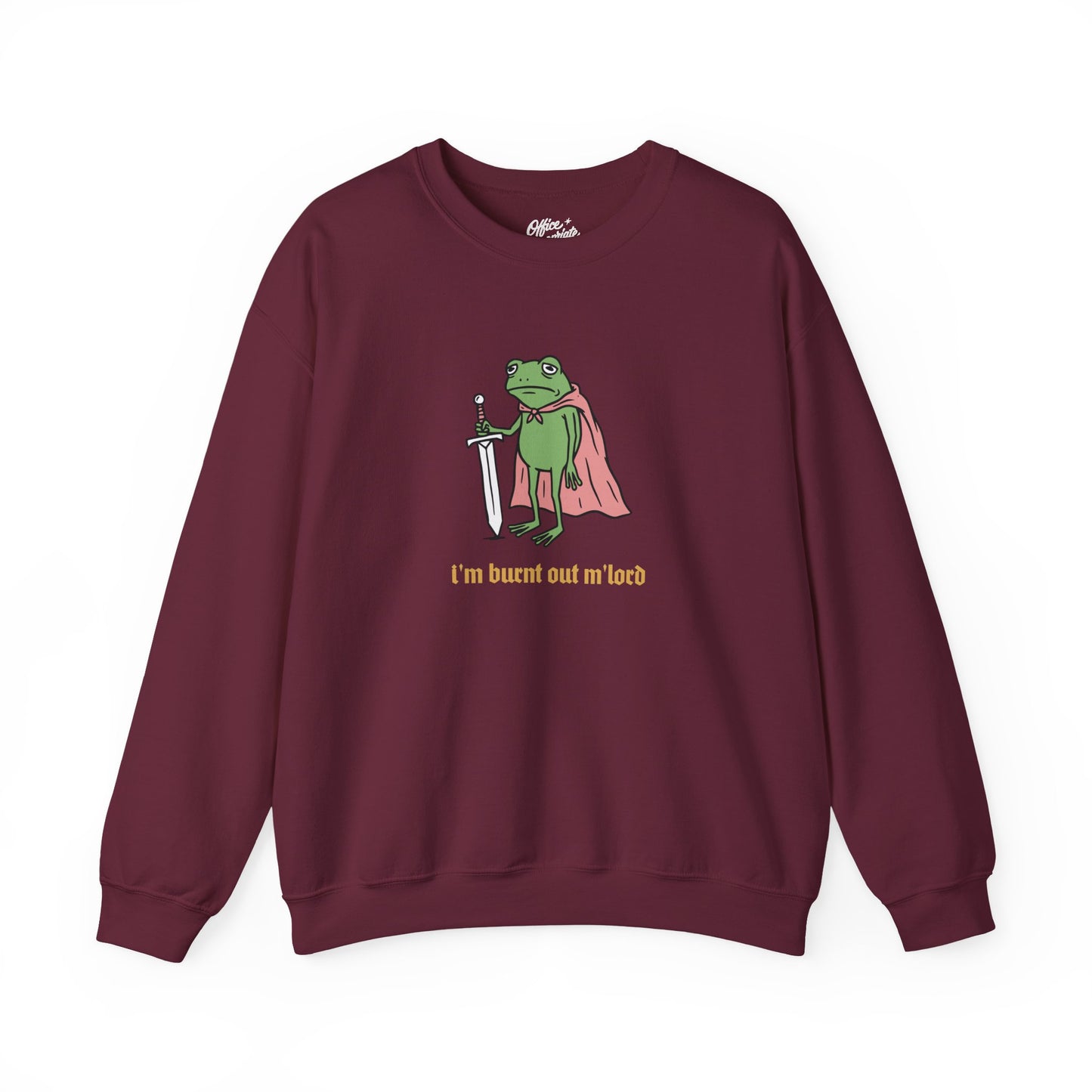 I'm Burnt Out M'Lord Sweatshirt