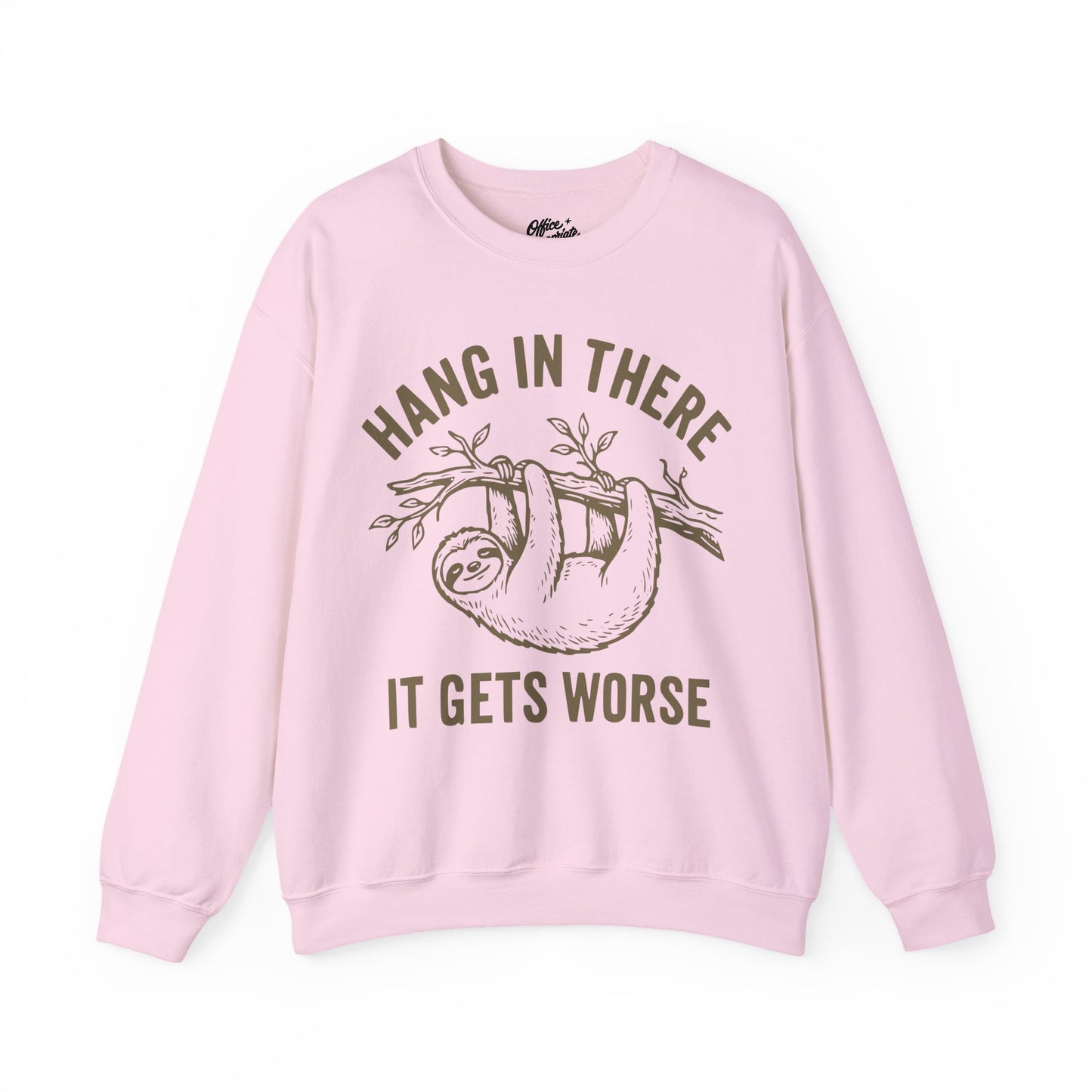 Hang In There It Gets Worse Sweatshirt