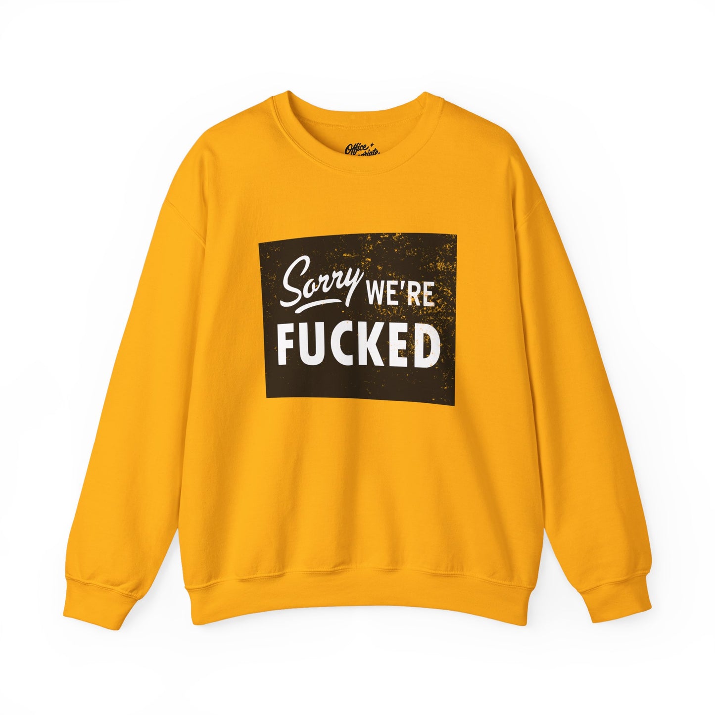 Sorry, We're F*#ked Sweatshirt