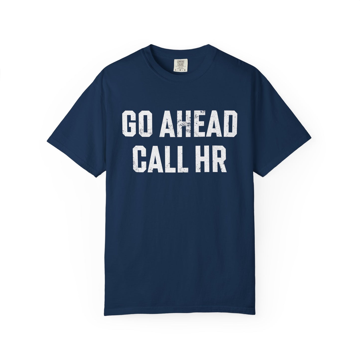 Go Ahead, Call HR Comfort Colors Tee