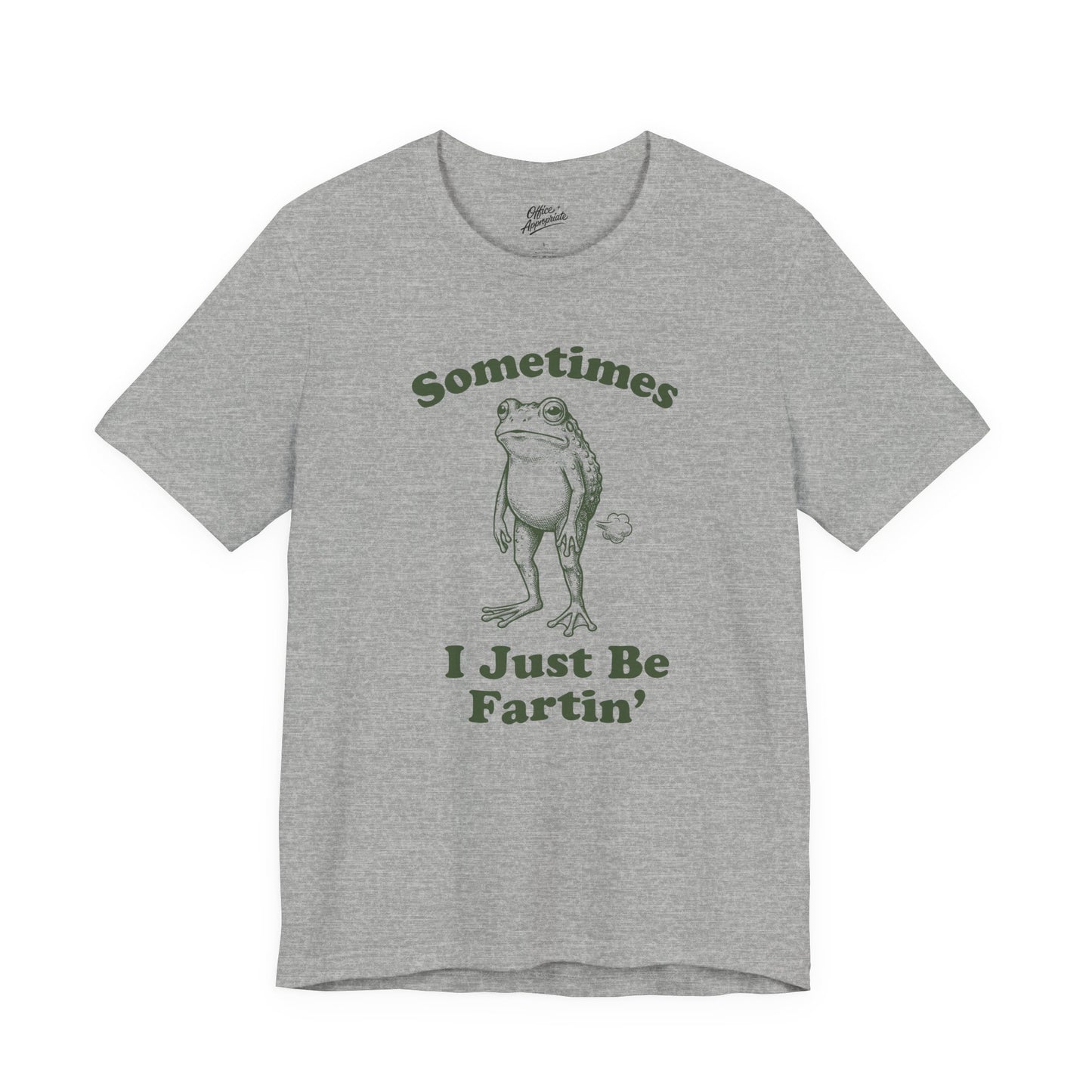 Sometimes I Just Be Fartin' Tee