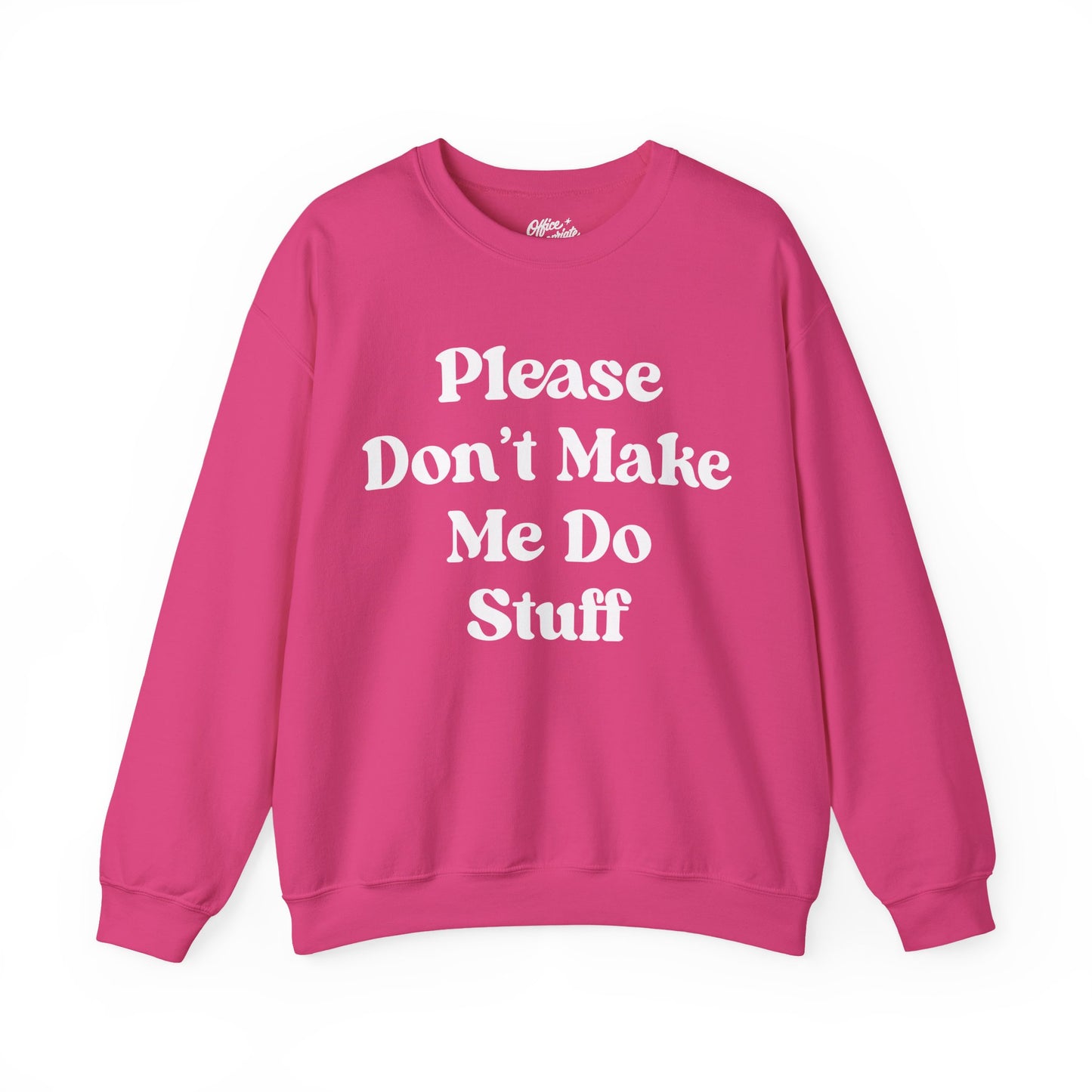 Please Don't Make Me Do Stuff Sweatshirt