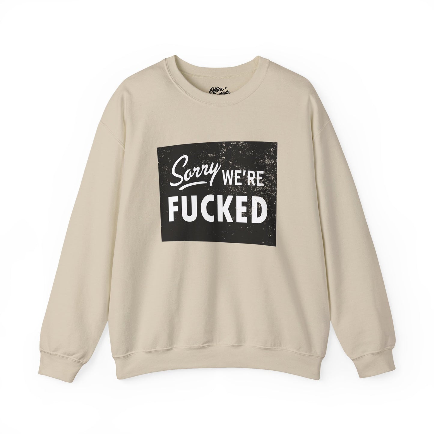 Sorry, We're F*#ked Sweatshirt