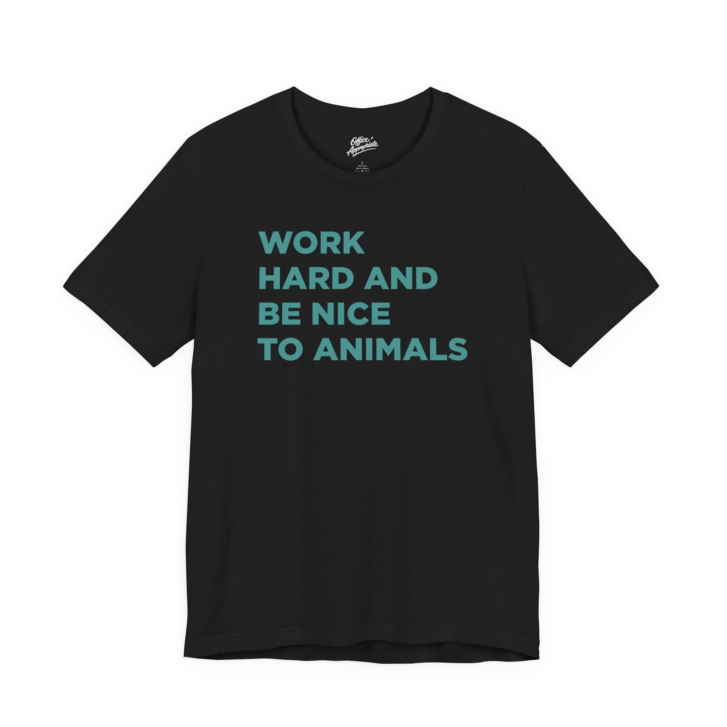 Work Hard and Be Nice to Animals Tee