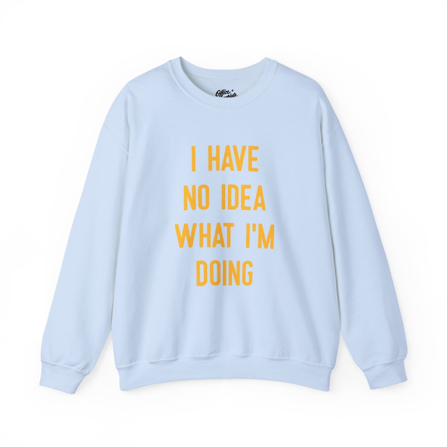 I Have No Idea What I'm Doing Sweatshirt
