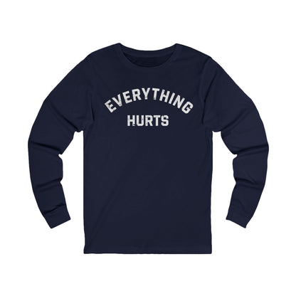 Everything Hurts Long Sleeve