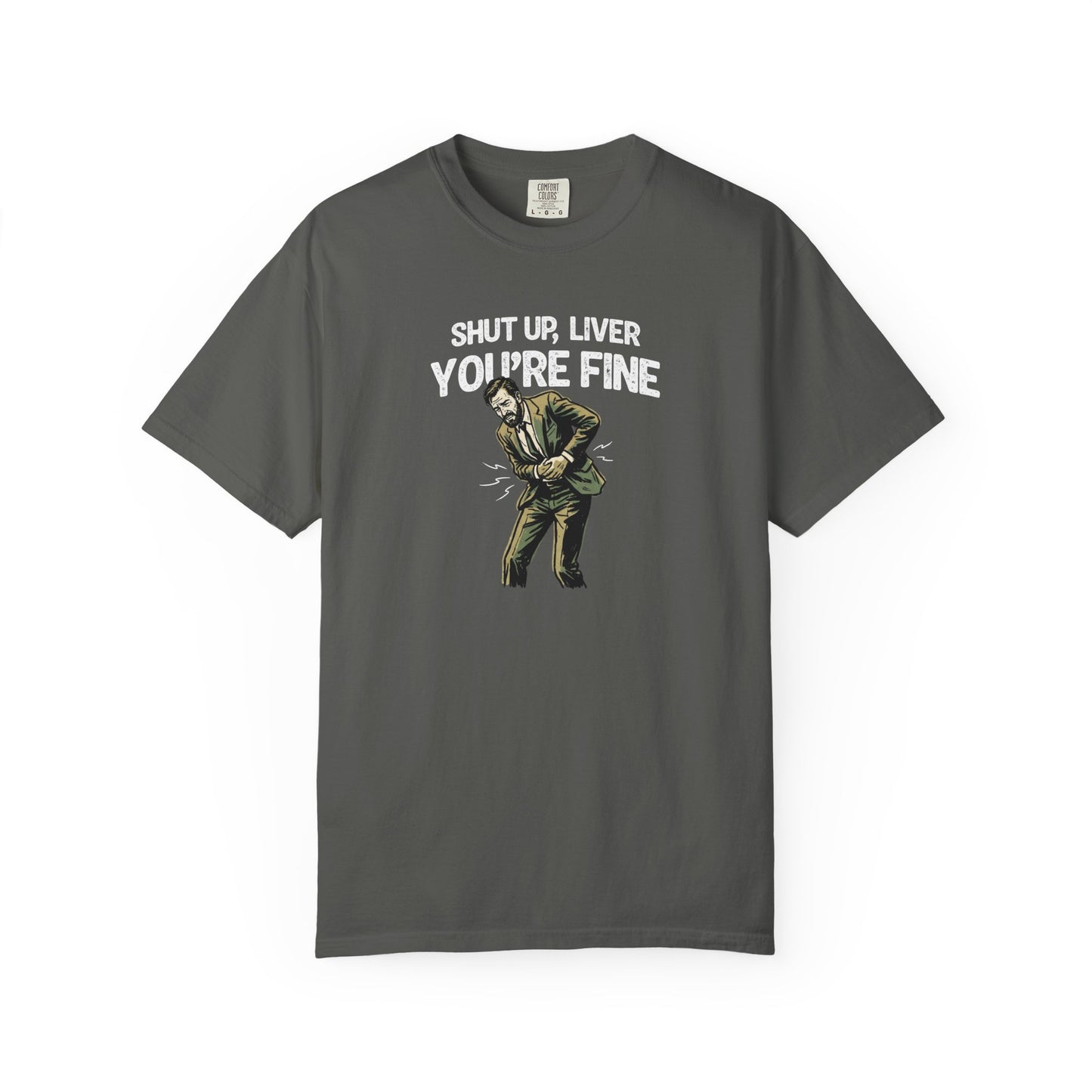 Shut Up Liver, You're Fine Comfort Colors Tee