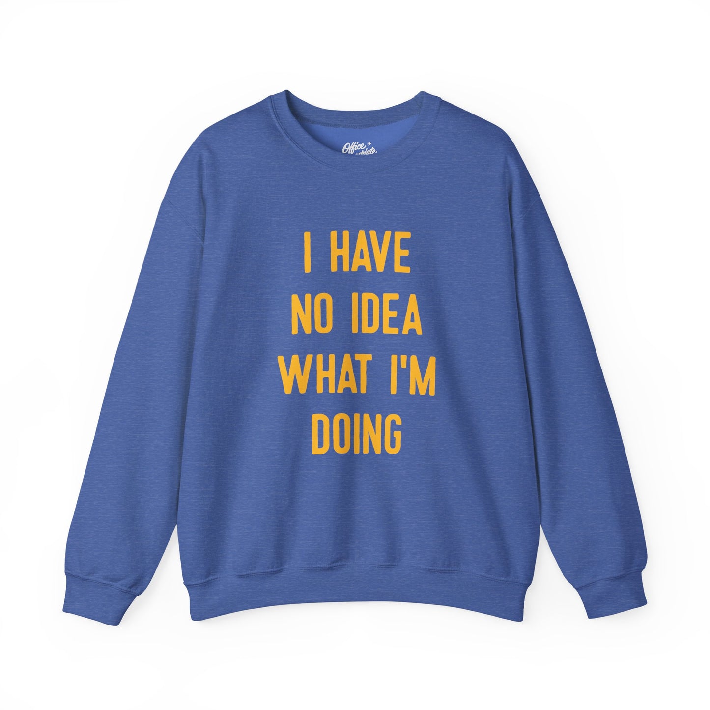 I Have No Idea What I'm Doing Sweatshirt