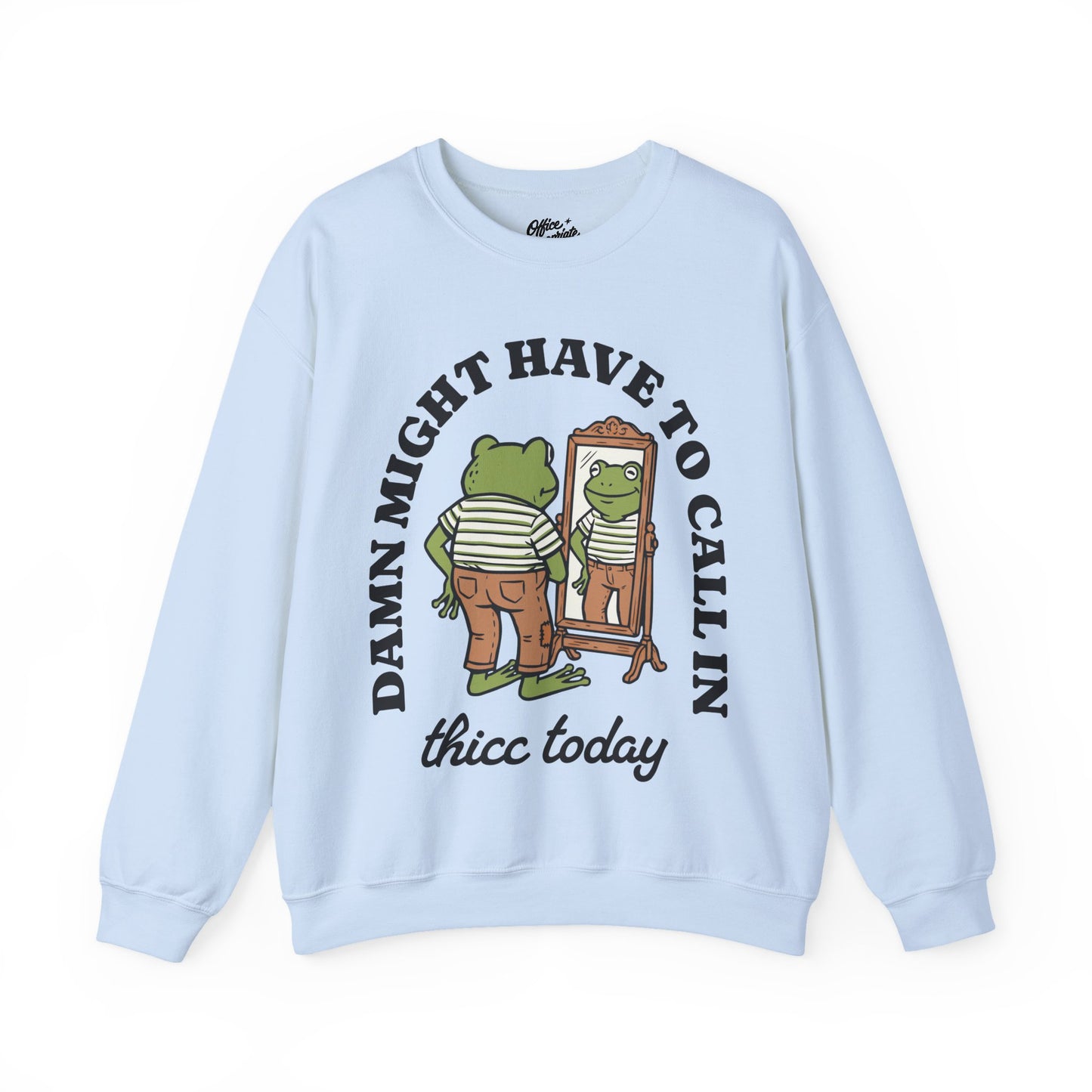 Damn Might Have to Call in Thicc Today Sweatshirt