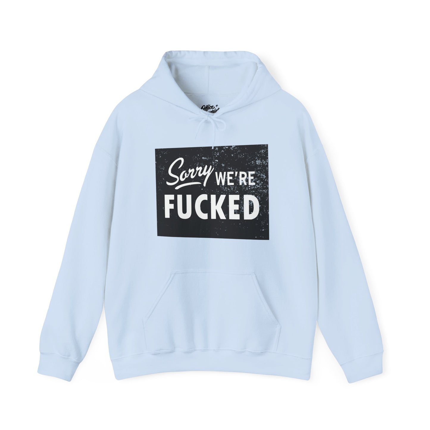 Sorry, We're F*#ked Hoodie