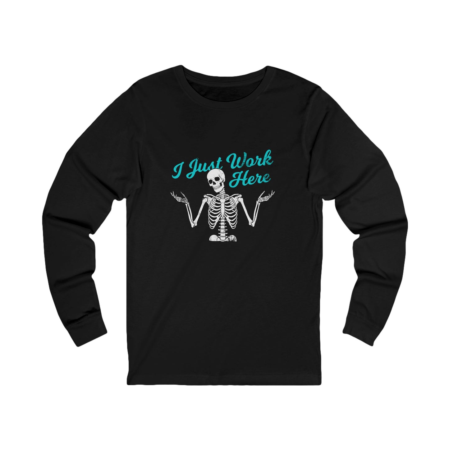 I Just Work Here Skeleton Long Sleeve Tee