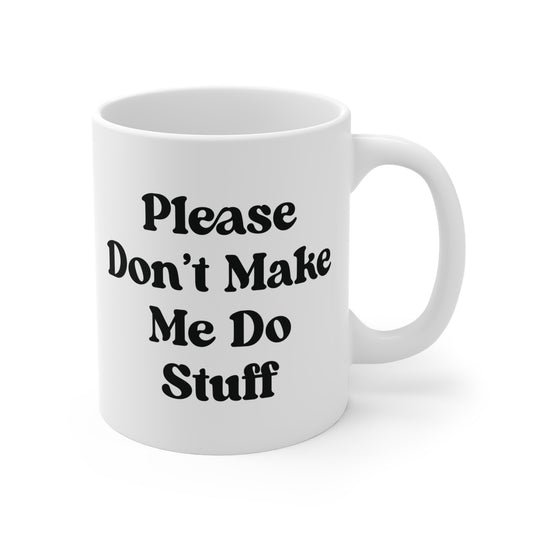 Please Don't Make Me Do Stuff Mug
