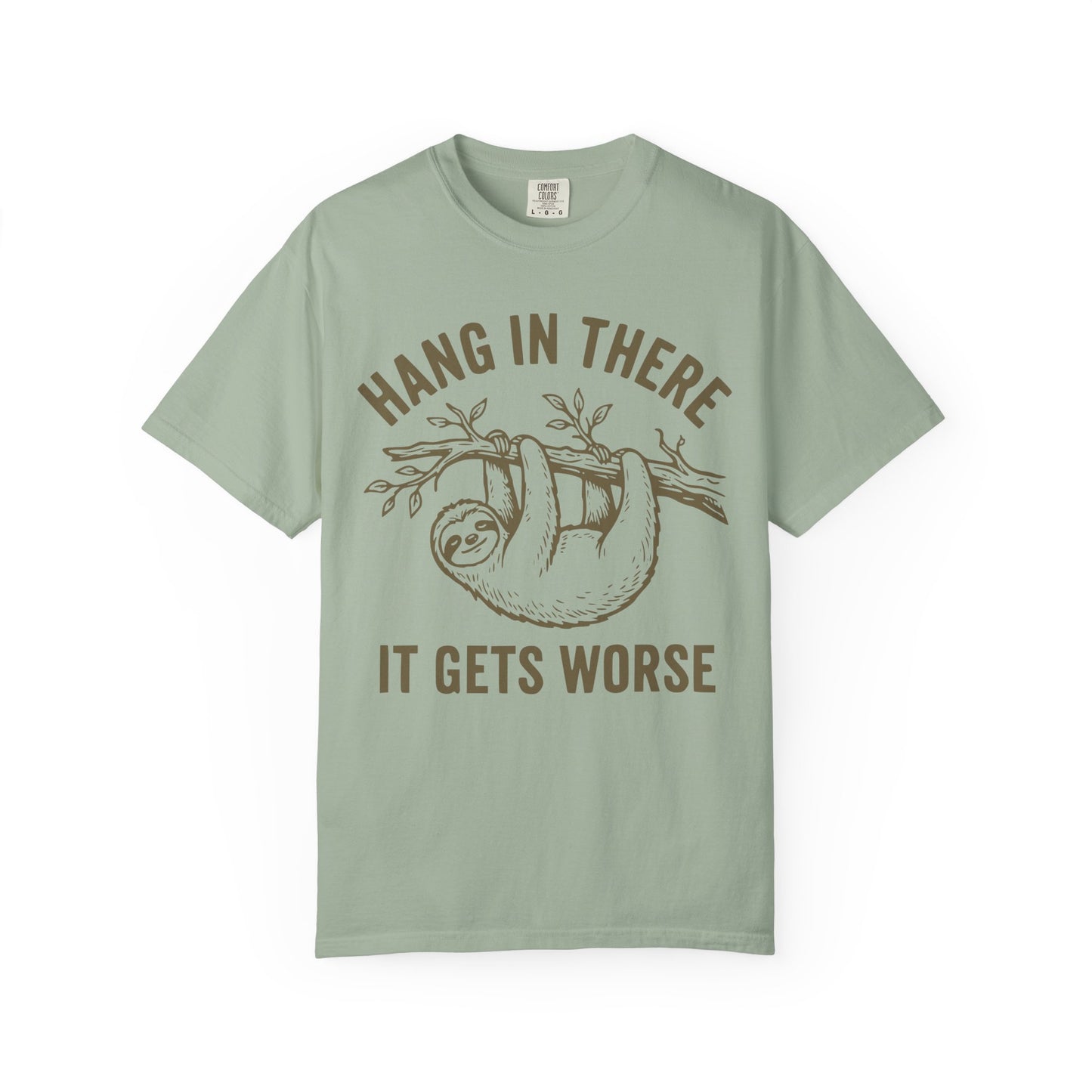 Hang In There It Gets Worse Comfort Colors Tee