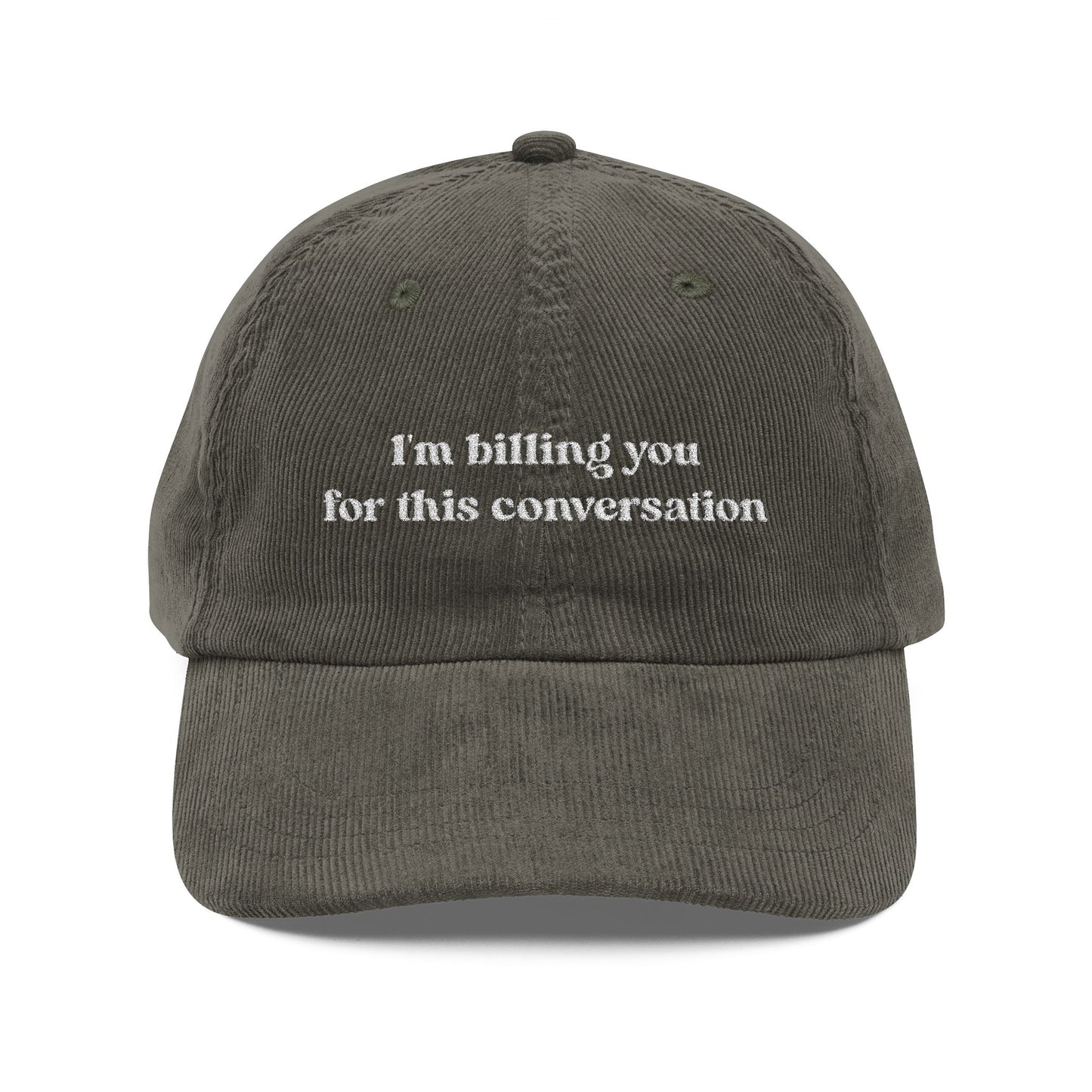 I'm Billing You For This Conversation Corduroy Dad Hat