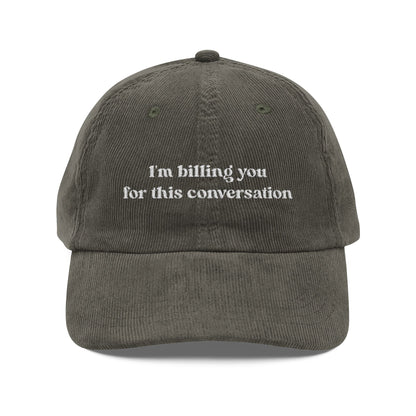 I'm Billing You For This Conversation Corduroy Dad Hat
