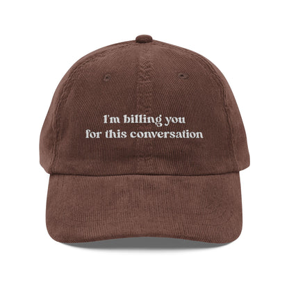 I'm Billing You For This Conversation Corduroy Dad Hat