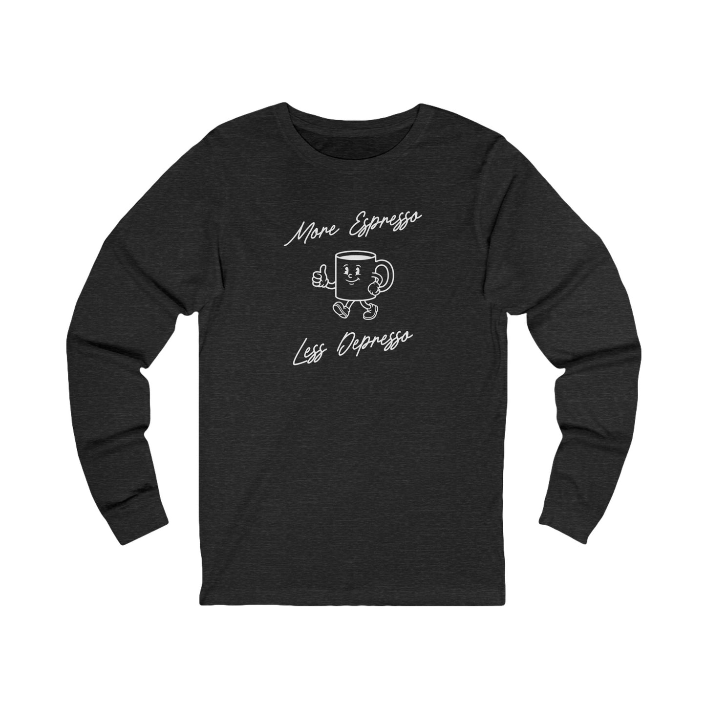 More Espresso Less Depresso Long Sleeve