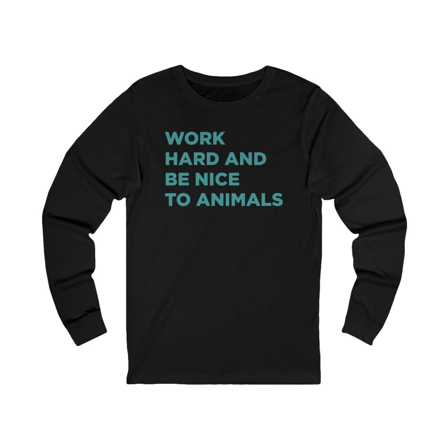 Work Hard and Be Nice to Animals Long Sleeve