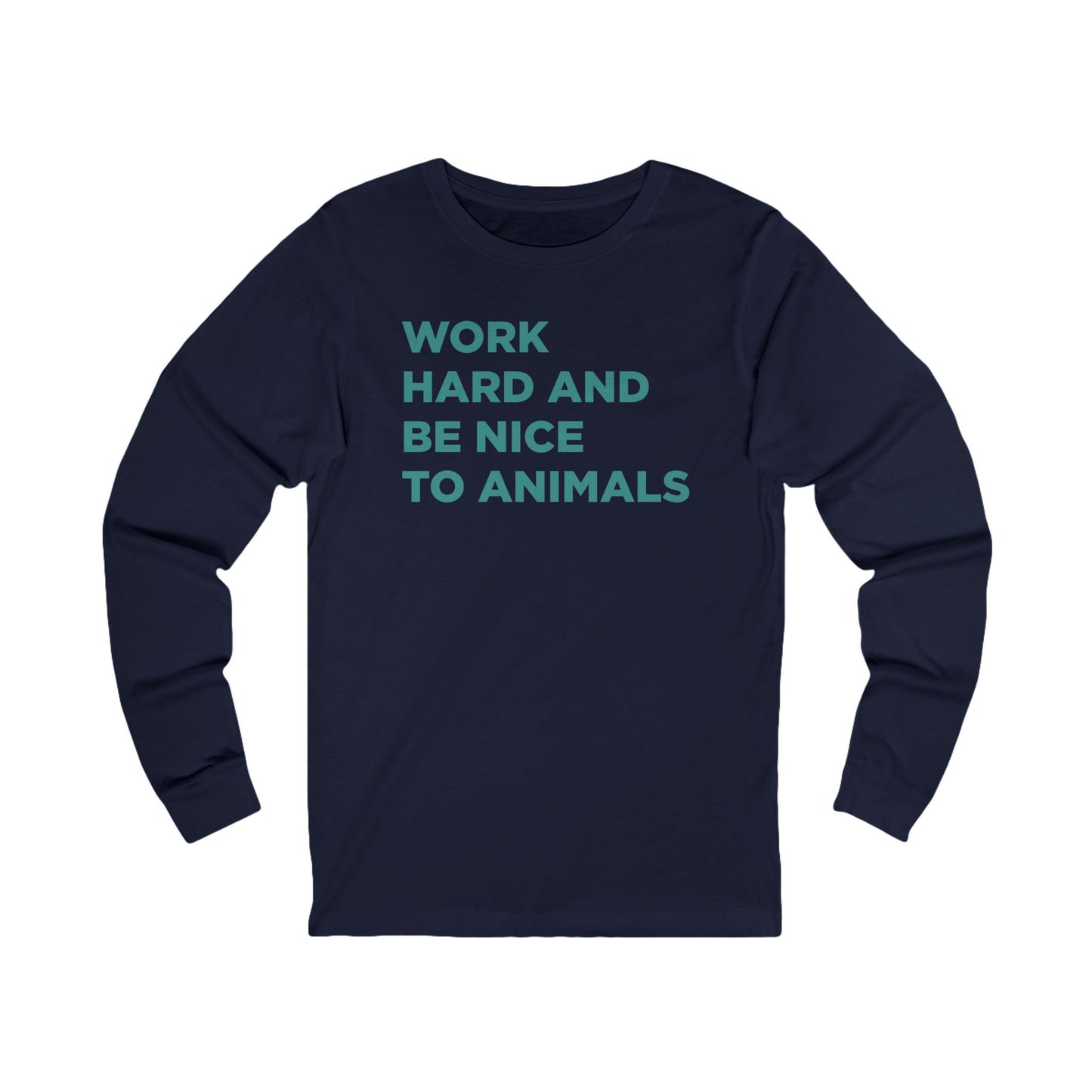 Work Hard and Be Nice to Animals Long Sleeve