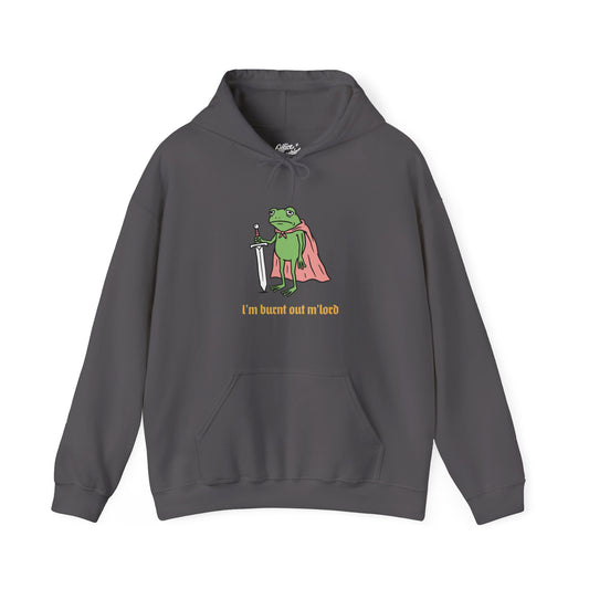 I'm Burnt Out M'Lord Hoodie