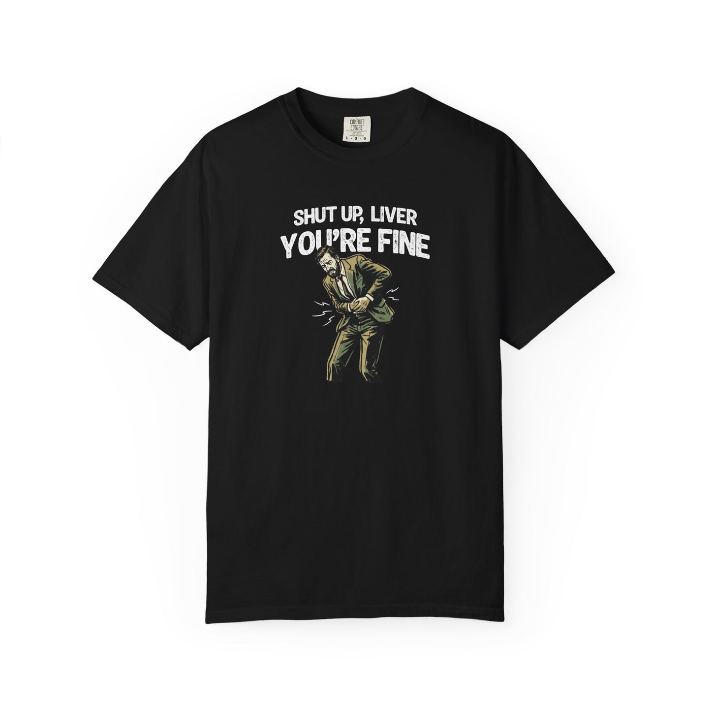 Shut Up Liver, You're Fine Comfort Colors Tee