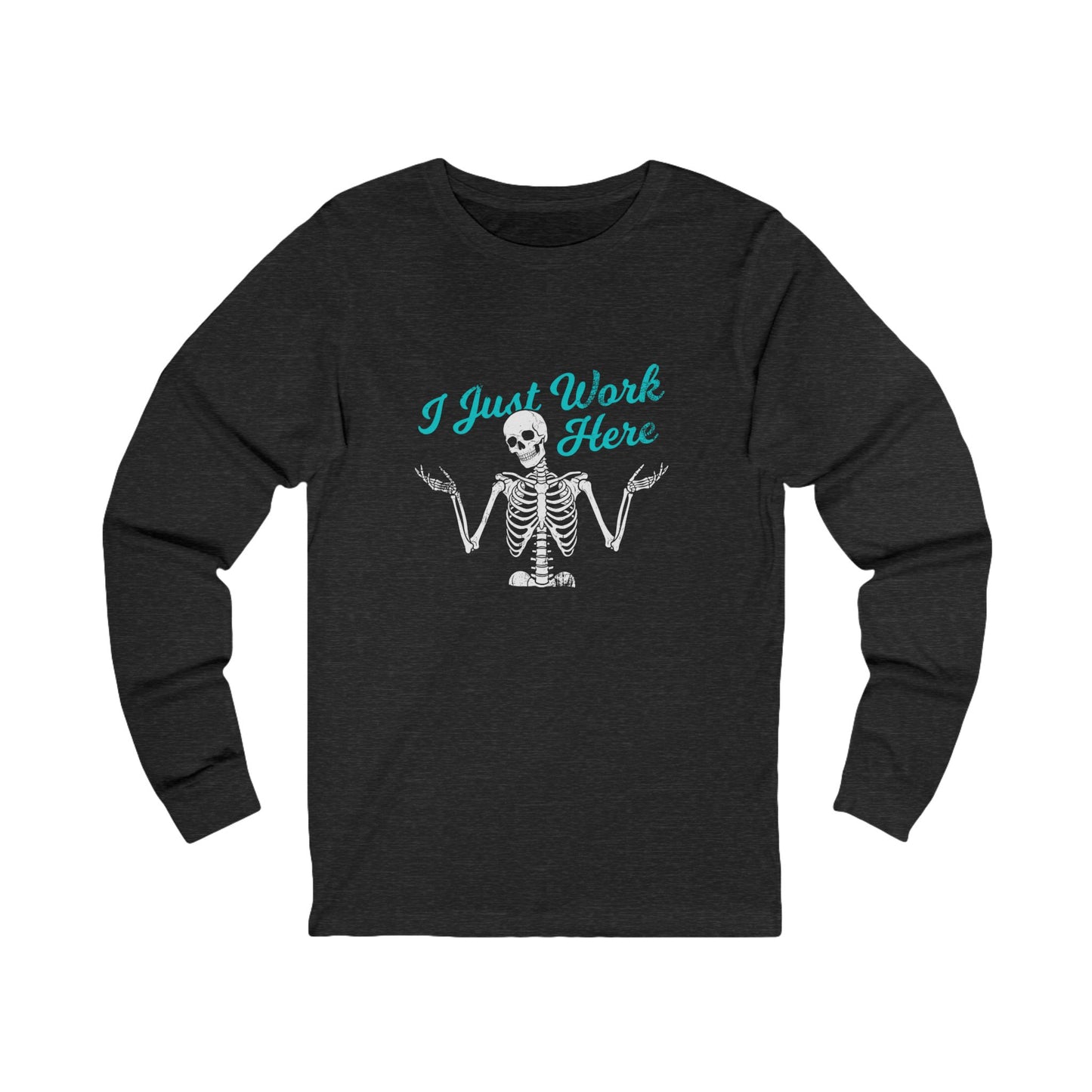 I Just Work Here Skeleton Long Sleeve Tee