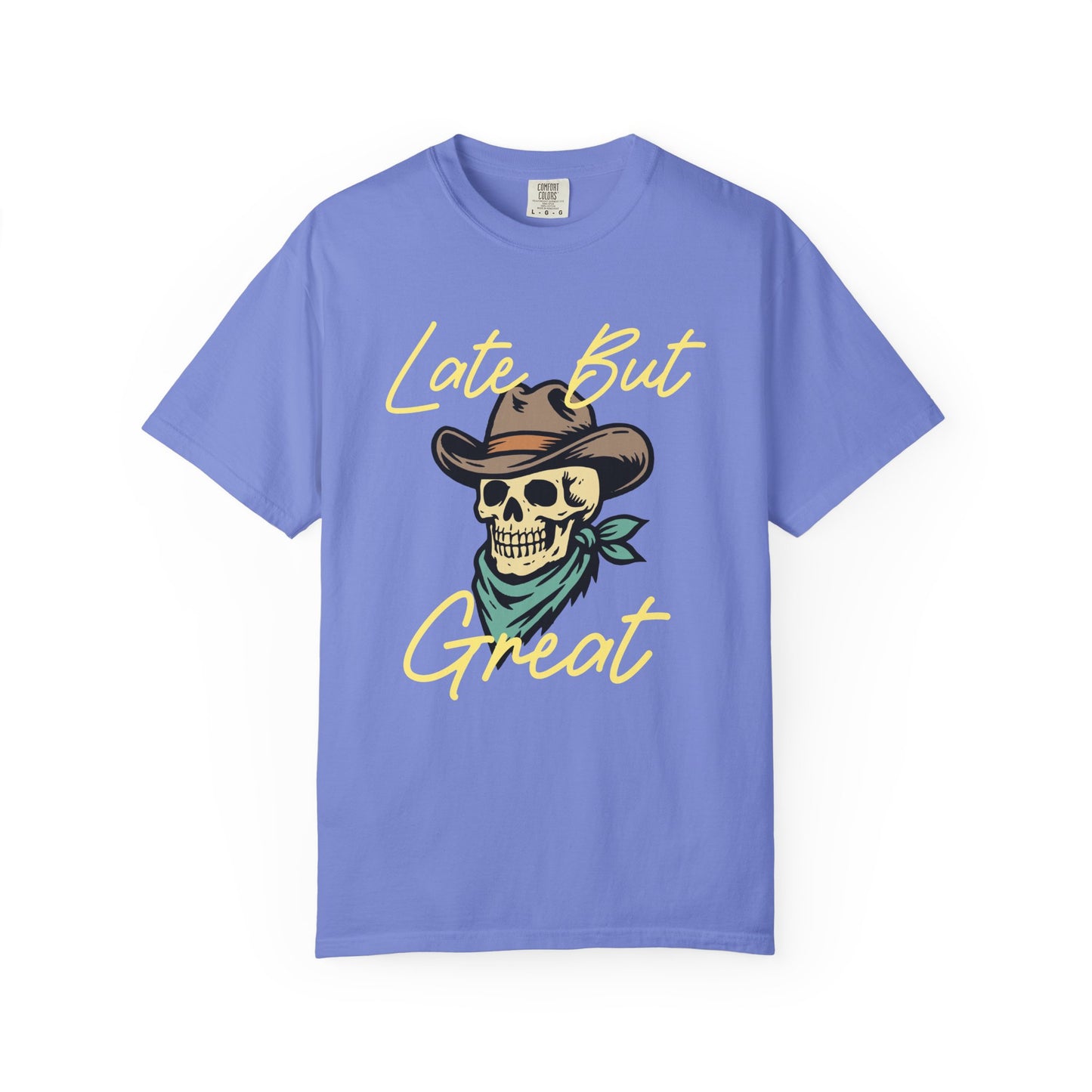 Late But Great Comfort Colors Tee