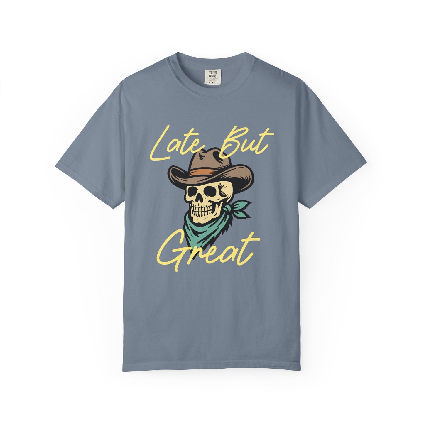 Late But Great Comfort Colors Tee