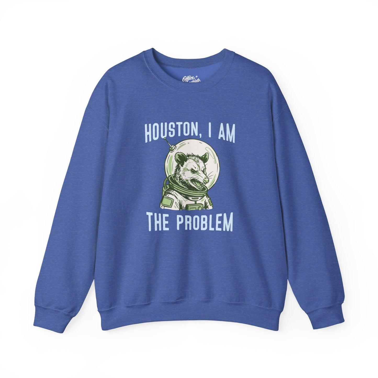 Houston, I Am The Problem Sweatshirt