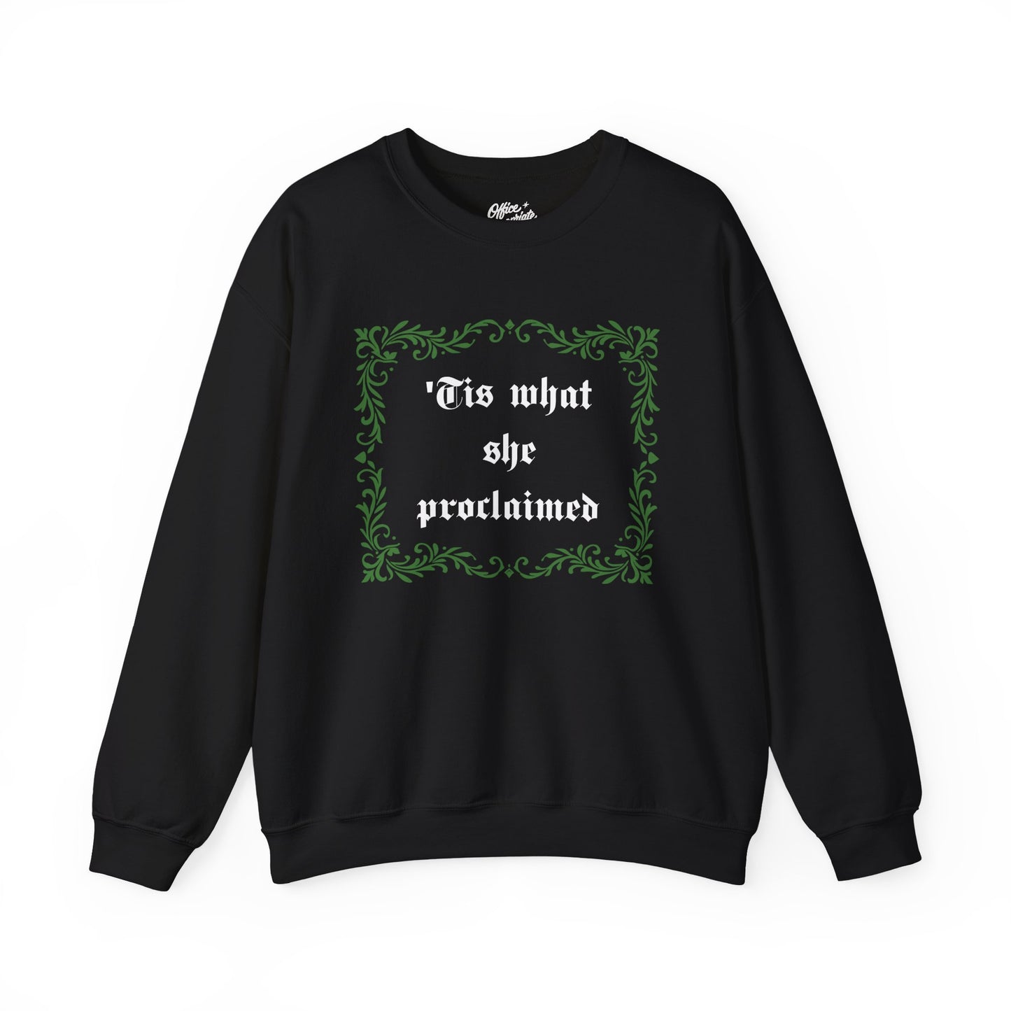 'Tis What She Proclaimed Sweatshirt