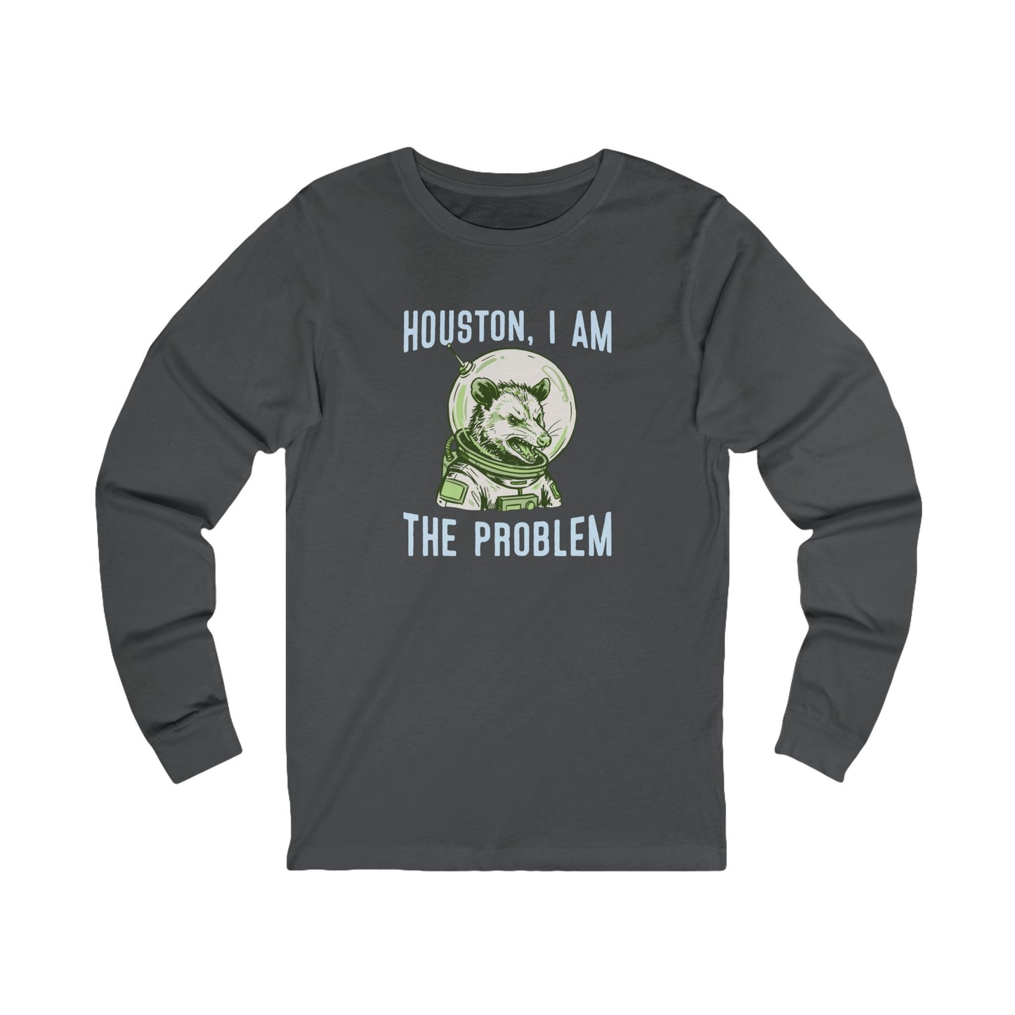 Houston, I Am The Problem Long Sleeve