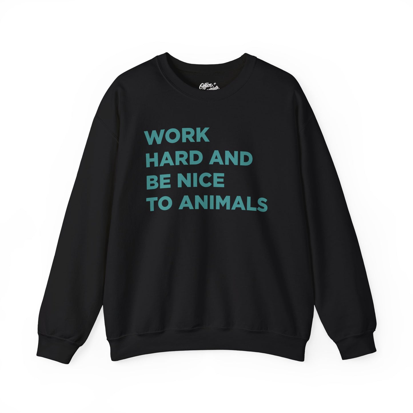 Work Hard and Be Nice to Animals Sweatshirt